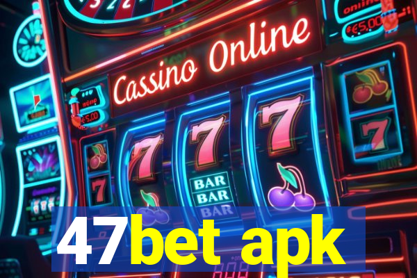 47bet apk